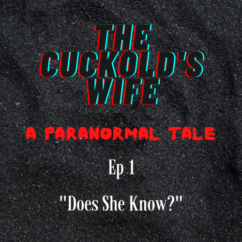 The Cuckold’s Wife: A Paranormal Tale Ep 1